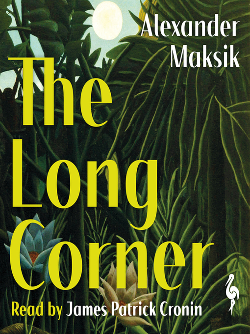 Title details for The Long Corner by Alexander Maksik - Available